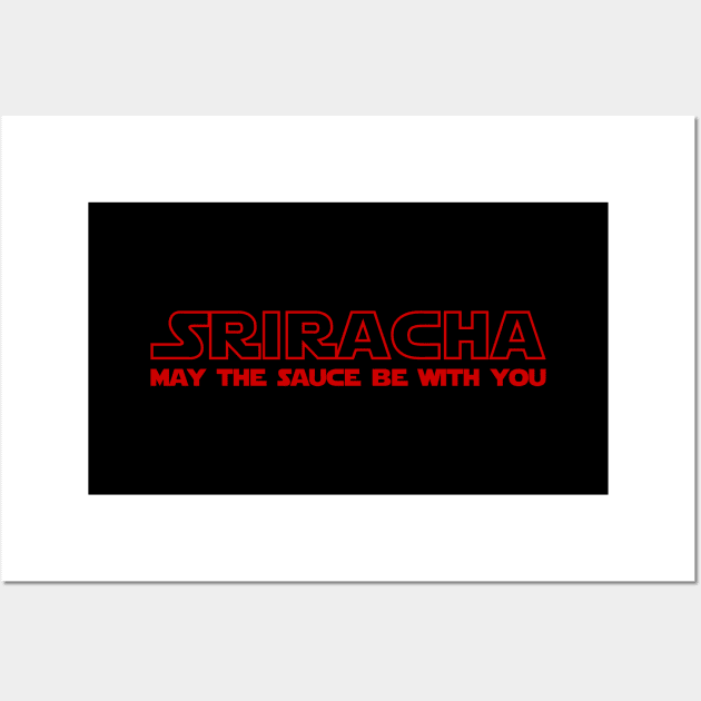 Sriracha May The Sauce Be With You Wall Art by tinybiscuits